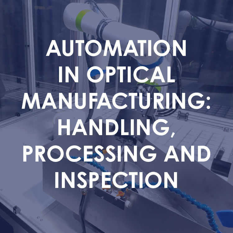 Automation in Optical Manufacturing: Handling, Processing and Inspection
